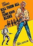 Kill Them All and Come Back Alone ( Ammazzali tutti e torna solo ) Kill Them All and Come Back Alone ( Ammazzali tutti e torna solo )